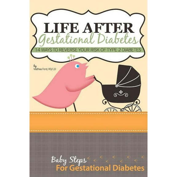Baby Steps for Gestational Diabetes: Life After Gestational Diabetes : 14 Ways To Reverse Your Risk Of Type 2 Diabetes (Series #5) (Paperback)