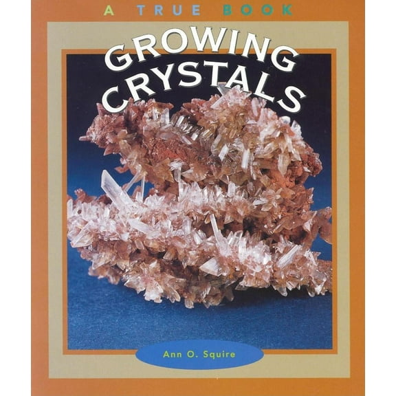 True Books: Earth Science (Paperback): Growing Crystals (Paperback)