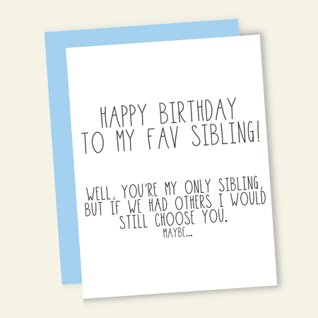 Happy Birthday Card for My Favorite Sibling – Funny Heartfelt Message – Blank Inside for Personal Touch – Includes Envelope – Great for Sibling Birthdays and Special Occasions