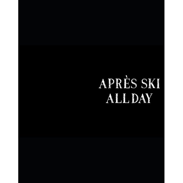 Apres Ski All Day Ski Gift For People Who Love To Go Skiing Funny Saying On Distressed Black And White Cover Design Blank Lined Journal Or Notebook Walmart Com