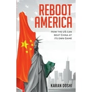 KARAN DOSHI Reboot America: How the US can Beat China at its own Game (Paperback)