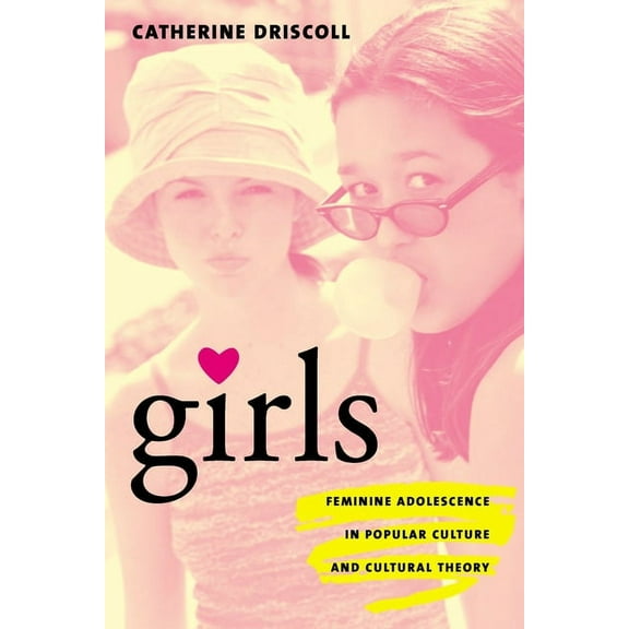 Girls: Feminine Adolescence in Popular Culture and Cultural Theory, (Paperback)