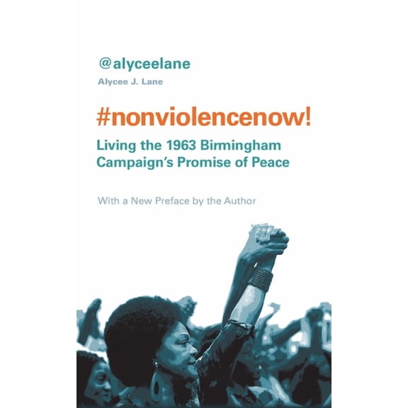 Nonviolence Now! : Living the 1963 Birmingham Campaign's Promise of Peace (Paperback)