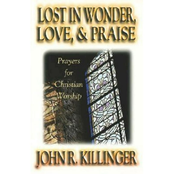Lost in Wonder, Love and Praise: Prayers for Christian Worship, (Paperback)