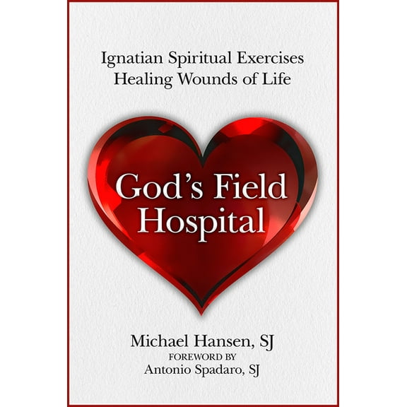 God's Field Hospital: Ignatian Spiritual Exercises to Heal the Wounds of Life, (Paperback)