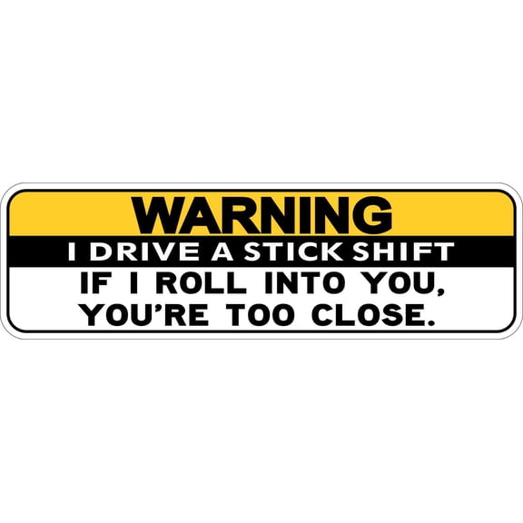 10in x 3in Warning I Drive Stick Shift Youre Too Close Bumper Ma