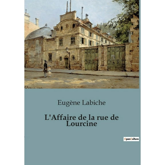 L'Affaire de la rue de Lourcine: Une comÃ©die d'erreurs et de quiproquos dans le Paris du XIXe siÃ¨cle, (Paperback)
