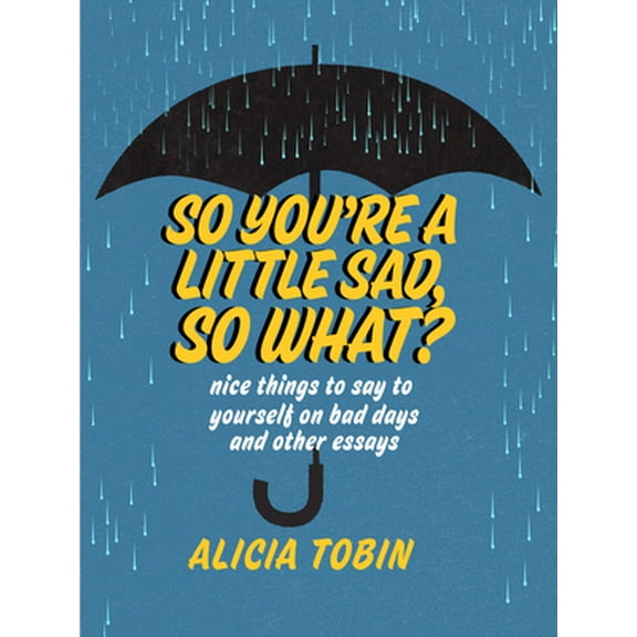 Pre-Owned So You're a Little Sad, So What?: Nice Things to Say to Yourself on Bad Days and Other Essays (Paperback) 1551527871 9781551527871