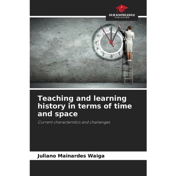 Teaching and learning history in terms of time and space, (Paperback)