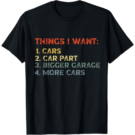 Things I Want In My Life Car Garage Funny Car Lovers Dad Men T-Shirt