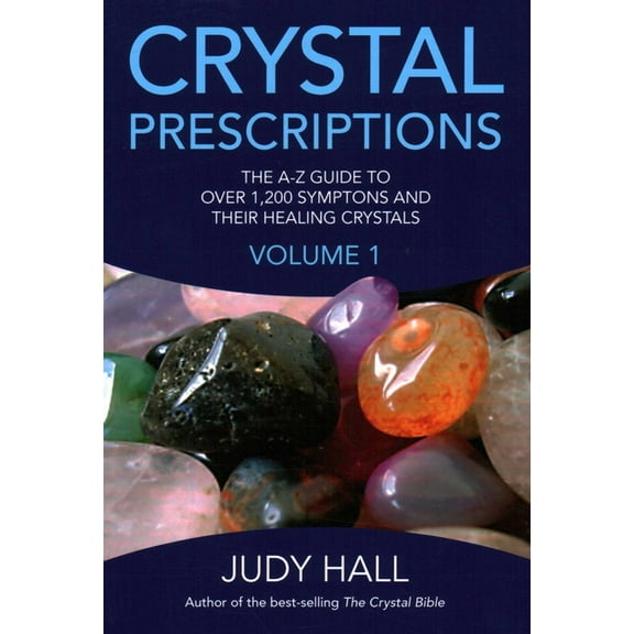 Crystal Prescriptions Crystal Prescriptions: The A-Z Guide to Over 1,200 Symptoms and Their Healing Crystals, (Paperback)