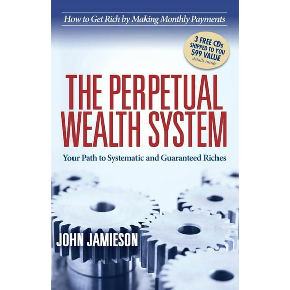 The Perpetual Wealth System: Your Path to Systematic and Guaranteed Riches, (Paperback)
