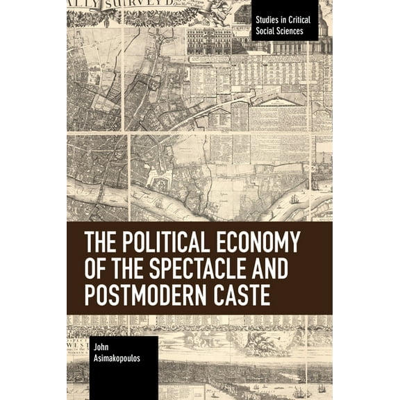 Studies in Critical Social Sciences The Political Economy of the Spectacle and Postmodern Caste, (Paperback)