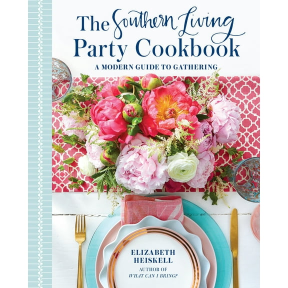 The Southern Living Party Cookbook: A Modern Guide to Gathering, (Hardcover)