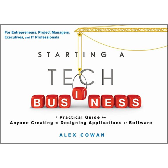 Starting a Tech Business: A Practical Guide for Anyone Creating or Designing Applications or Software (Paperback)