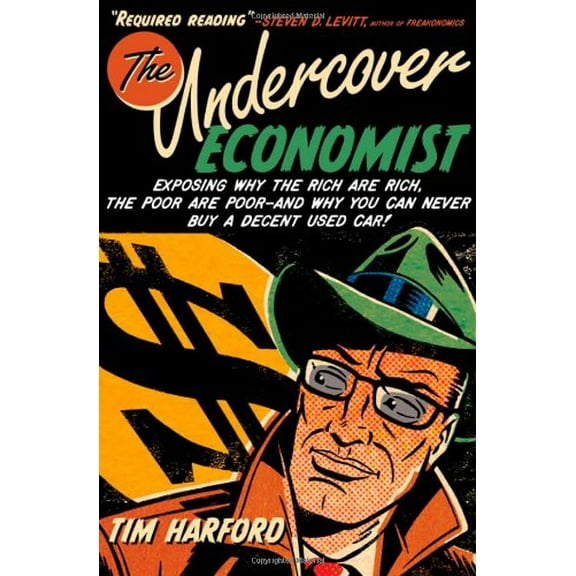Pre-Owned The Undercover Economist : Exposing Why the Rich Are Rich, the Poor Are Poor--And Why You Can Never Buy a Decent Used Car! (Hardcover) 9780195189773
