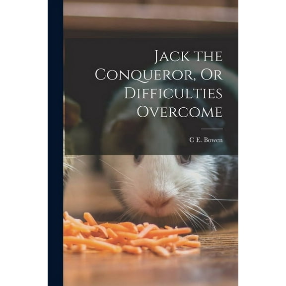 Jack the Conqueror, Or Difficulties Overcome