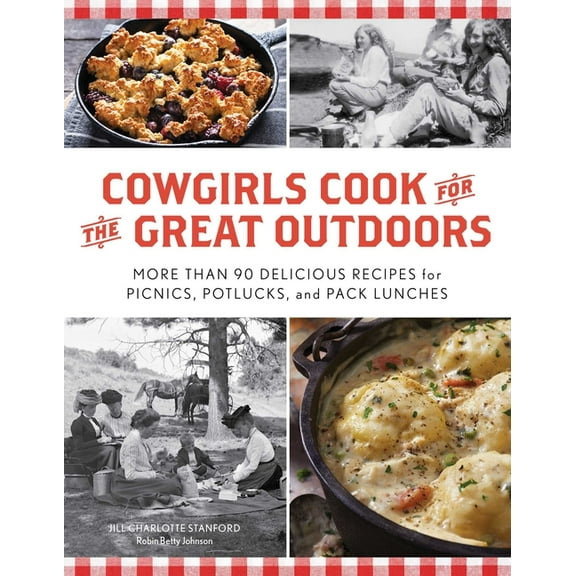 Cowgirls Cook for the Great Outdoors: More Than 90 Delicious Recipes for Picnics, Potlucks, and Pack Lunches, (Paperback)