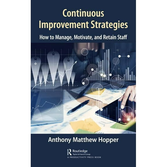 Continuous Improvement Strategies: How to Manage, Motivate, and Retain Staff, (Hardcover)