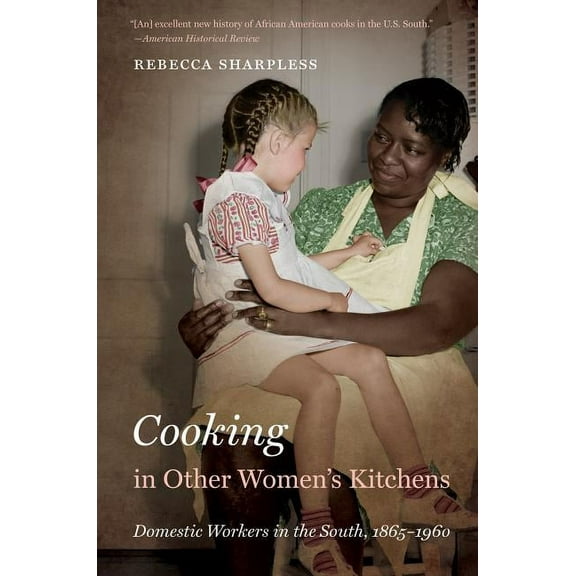 The John Hope Franklin African American Cooking in Other Women's Kitchens: Domestic Workers in the South,1865-1960, (Paperback)