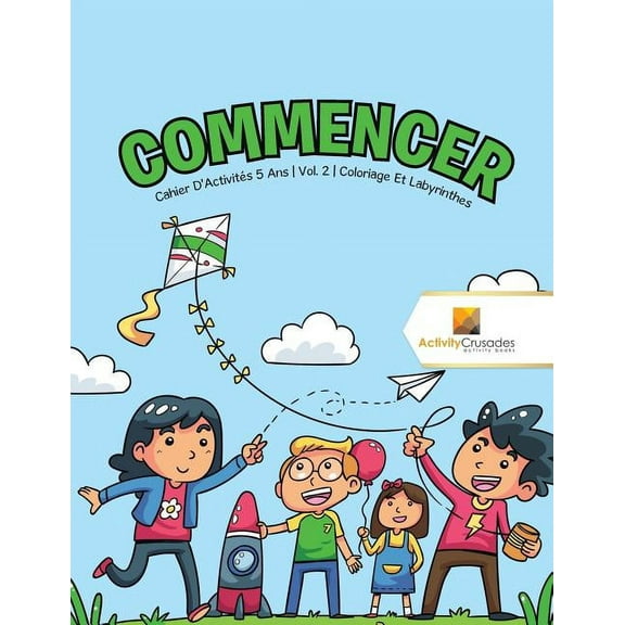 Commencer: Cahier D'Activités 5 Ans Vol. 2 Coloriage Et Labyrinthes, (Paperback)