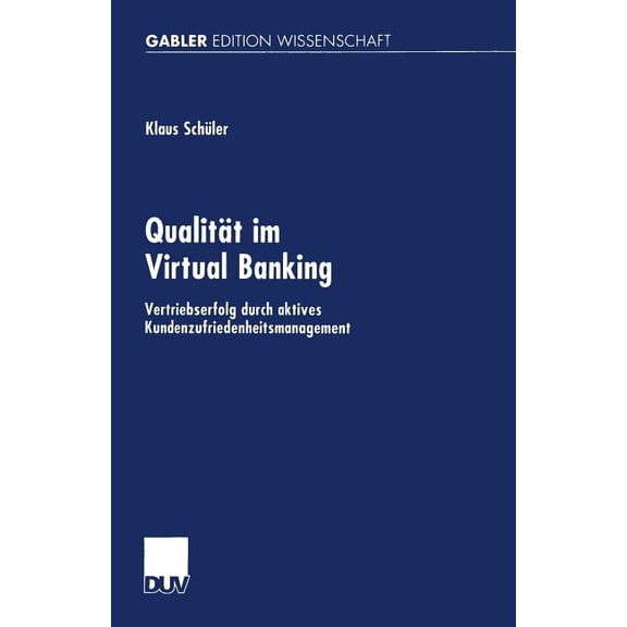 Gabler Edition Wissenschaft Qualität Im Virtual Banking: Vertriebserfolg Durch Aktives Kundenzufriedenheitsmanagement, (Paperback)