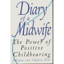 Diary of a Midwife: The Power of Positive Childbearing, (Paperback)