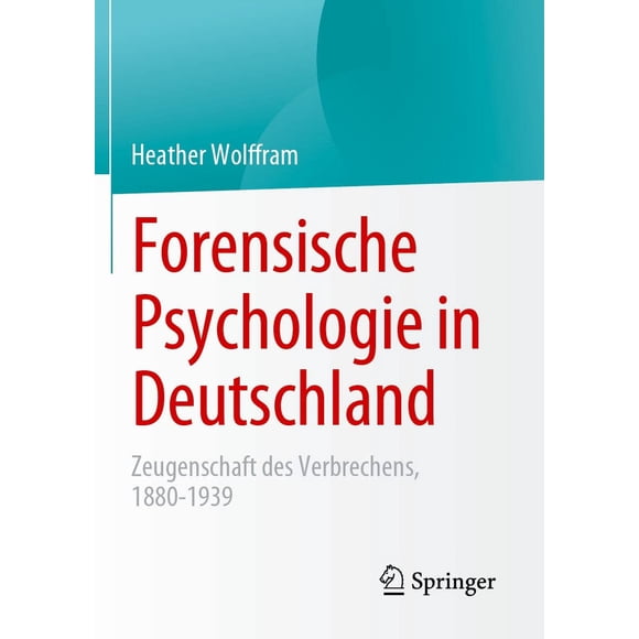 Forensische Psychologie in Deutschland: Zeugenschaft des Verbrechens, 1880-1939
