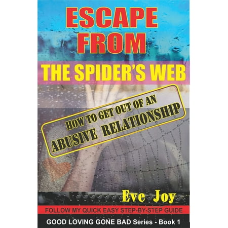 Escape From The Spider's Web: How To Get Out Of An Abusive Relationship - (Best Way To Get Spider Webs Off Your House)