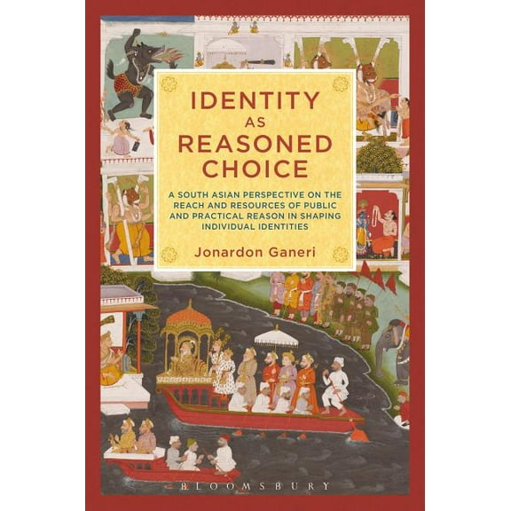 Identity as Reasoned Choice: A South Asian Perspective on the Reach and Resources of Public and Practical Reason in Shap, (Paperback)