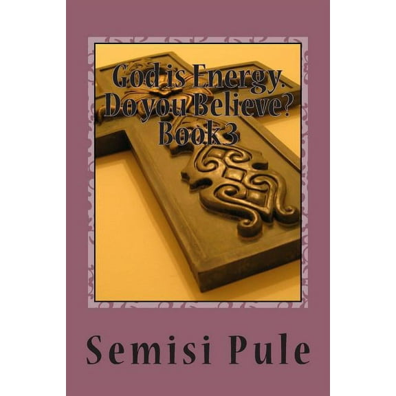 God Is Energy. Do You Believe?: God is Energy. Do you believe? : Book 3 (Paperback)