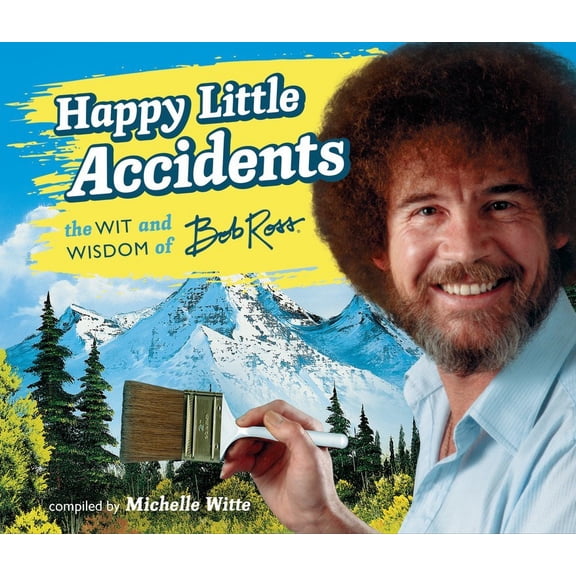 Happy Little Accidents: The Wit & Wisdom of Bob Ross, (Hardcover)