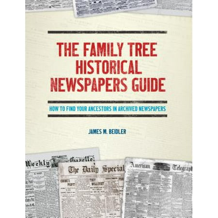 The Family Tree Historical Newspapers Guide : How to Find Your Ancestors in Archived (Best Site To Find Your Ancestors)