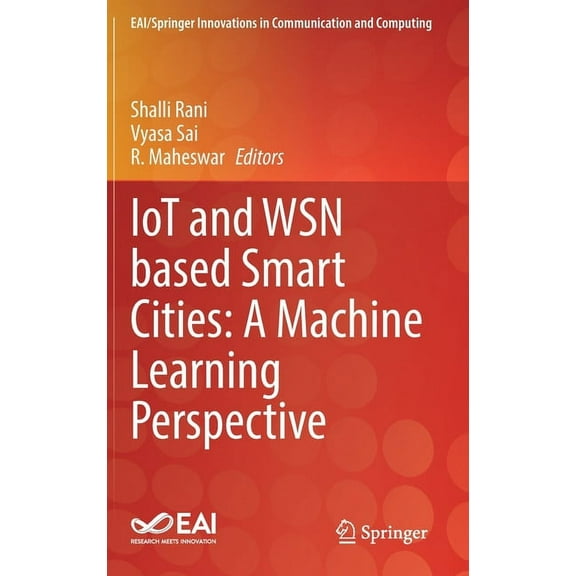 Eai/Springer Innovations in Communicatio Iot and Wsn Based Smart Cities: A Machine Learning Perspective, (Hardcover)