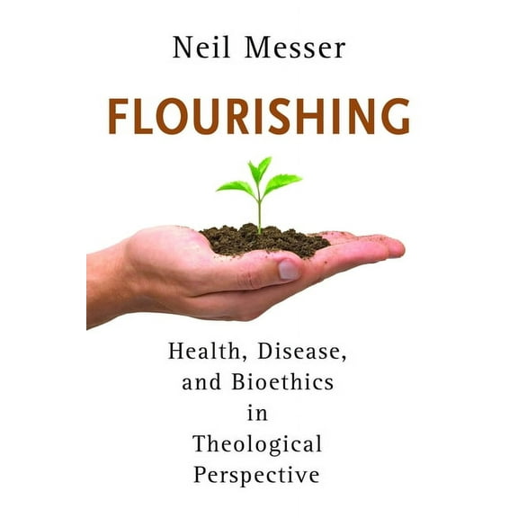 Flourishing : Health, Disease, and Bioethics in Theological Perspective (Paperback)