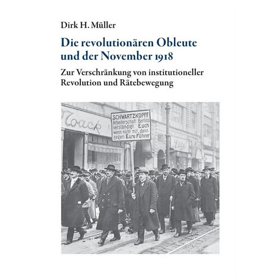 Die revolutionÃ¤ren Obleute und der November 1918: Zur VerschrÃ¤nkung von institutioneller Revolution und RÃ¤tebewegung, (Paperback)