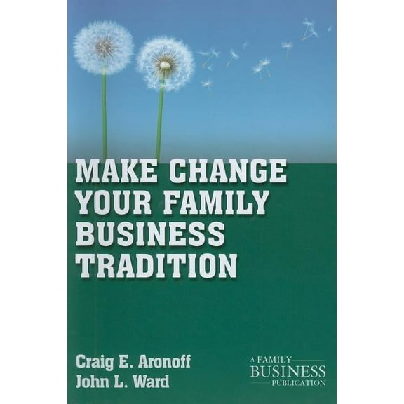 Family Business Publication Make Change Your Family Business Tradition, (Paperback)