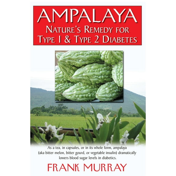 Ampalaya: Nature's Remedy for Type 1 & Type 2 Diabetes, (Hardcover)