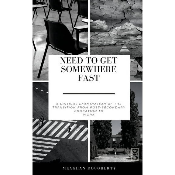 Need to Get Somewhere Fast: A critical examination of the transition from post-secondary education to work, (Hardcover)