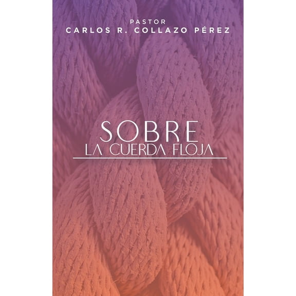 Sobre la cuerda floja (Paperback) by Carlos Collazo