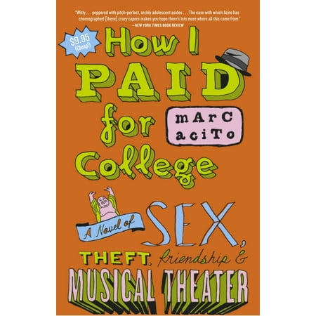 How I Paid for College : A Novel of Sex, Theft, Friendship & Musical