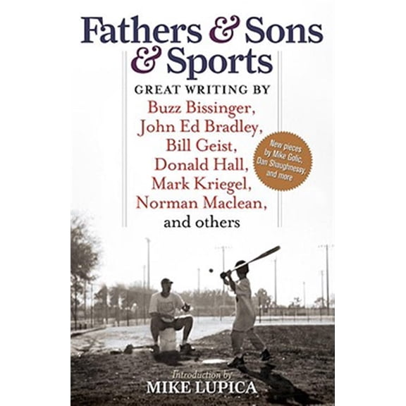 Pre-Owned Fathers & Sons & Sports: Great Writing by Buzz Bissinger, John Ed Bradley, Bill Geist, Donald Hall, Mark Kriegel, Norman, (Paperback)