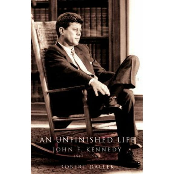 Pre-Owned An Unfinished Life: John F. Kennedy, 1917-1963 (Hardcover) 0316172383 9780316172387