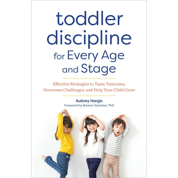 Pre-Owned Toddler Discipline for Every Age and Stage: Effective Strategies to Tame Tantrums, Overcome Challenges, and Help Your Child Grow (Paperback) 1641521279 9781641521277