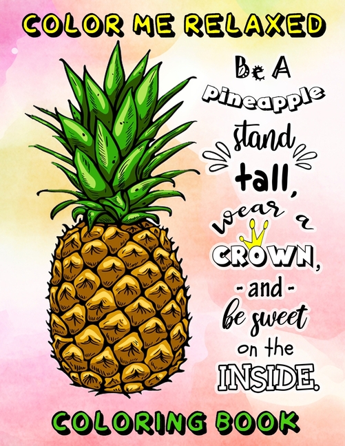 Color Me Relaxed Be A Pineapple Stand Tall, Wear A Crown, And Be