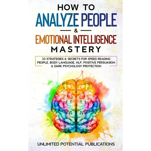 How To Analyze People & Emotional Intelligence Mastery: 33 Strategies & Secrets for Speed Reading People, Body L, (Paperback)