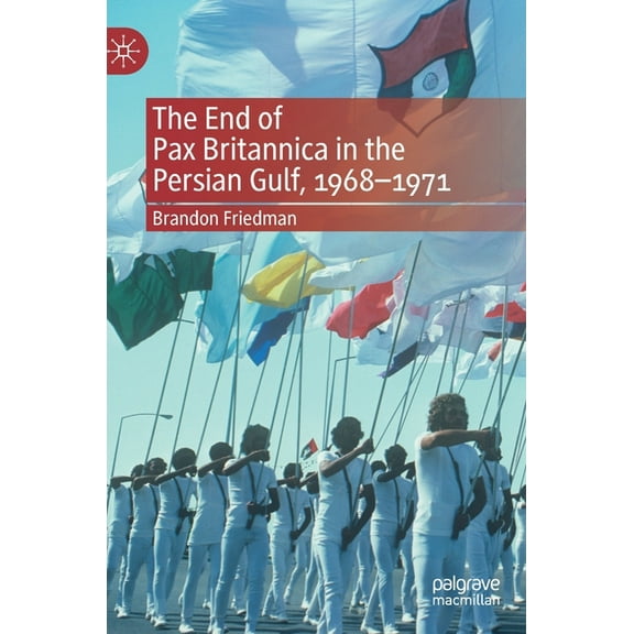 The End of Pax Britannica in the Persian Gulf, 1968-1971, (Hardcover)