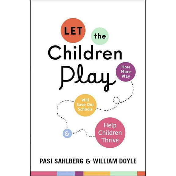 Let the Children Play: How More Play Will Save Our Schools and Help Children Thrive, (Hardcover)