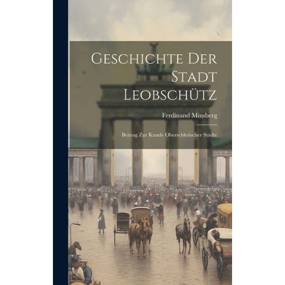 Geschichte Der Stadt Leobschütz: Beitrag Zur Kunde Oberschlesischer Städte (Hardcover)