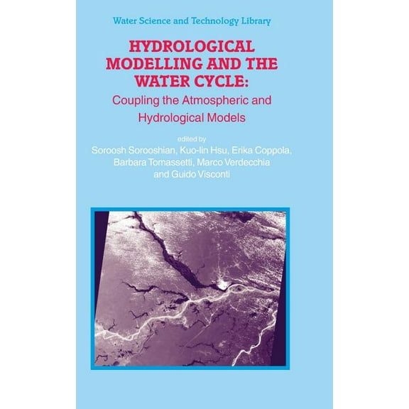 Water Science and Technology Library Hydrological Modelling and the Water Cycle: Coupling the Atmospheric and Hydrological Models, Book 63, (Hardcover)